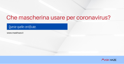 Che mascherina usare per coronavirus nel 2020