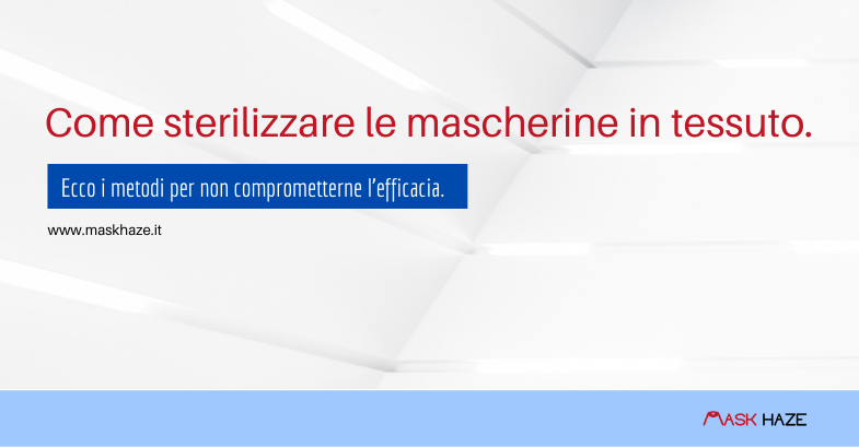 Come sterilizzare la mascherina in tessuto in modo efficace