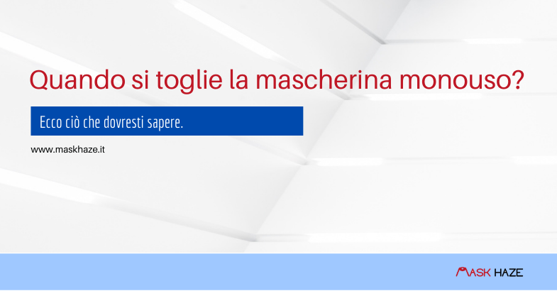 Quando si toglie la mascherina monouso per il coronavirus