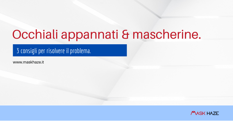 Occhiali appannati a causa della maschera protettiva