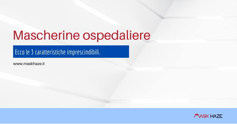 Mascherine ospedaliere e caratteristiche.