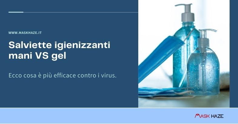 Salviette igienizzanti mani VS gel: ecco cosa è più efficace contro i virus  - Mask Haze