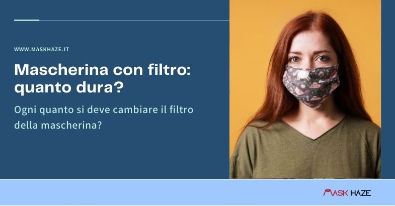 Qual è la durata della mascherina con filtro?